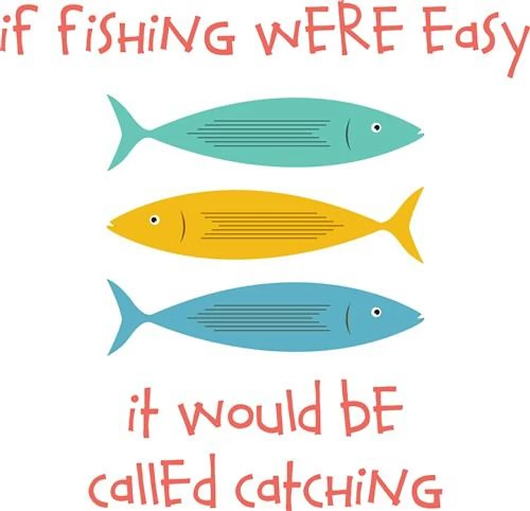 If Fishing Were Easy