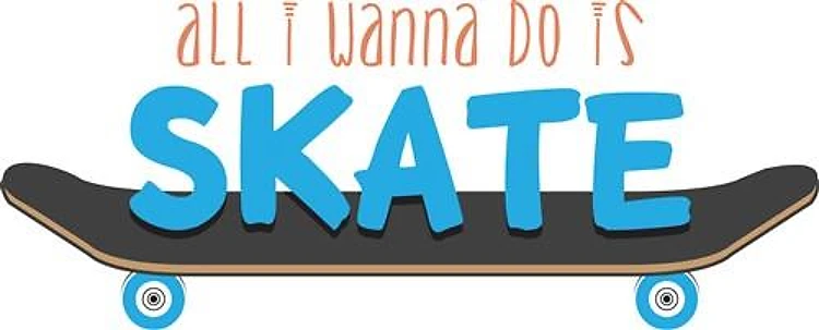 Just Wanna Skate
