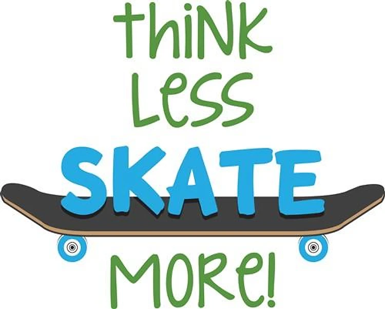 Think Less Skate More!