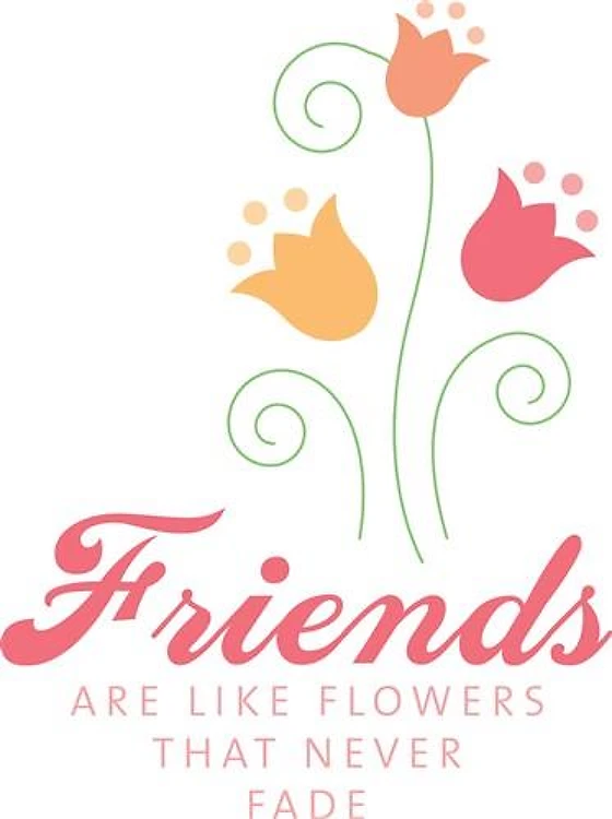 Friends Like Flowes