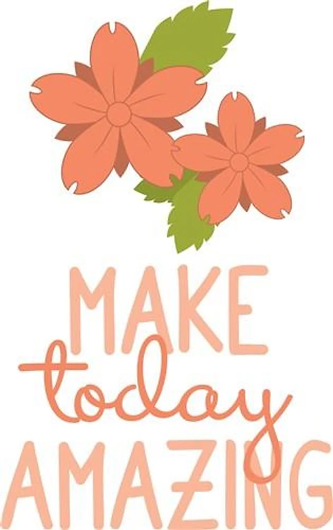 Make Today Amazing
