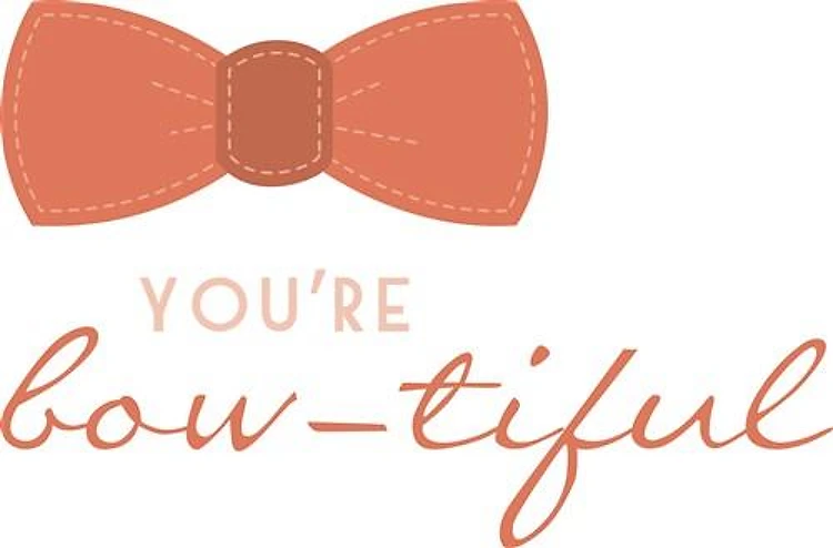 Your Bow-tiful