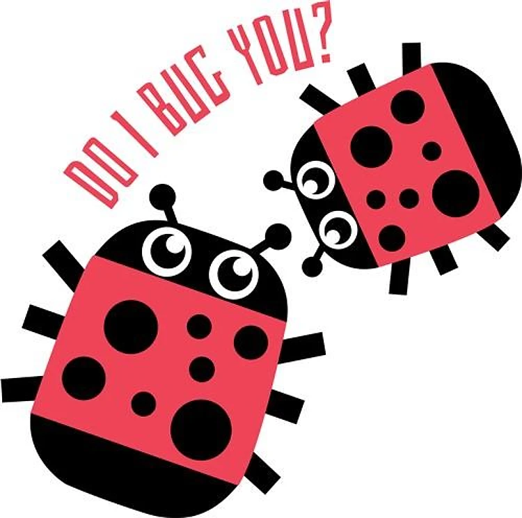 Do I Bug You?