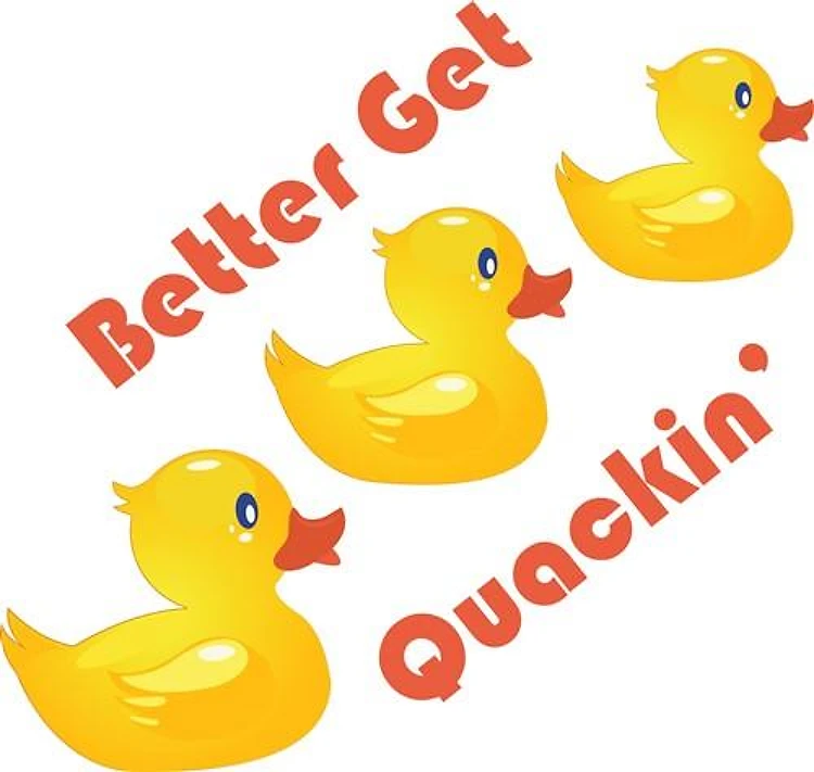 Better Get Quacking