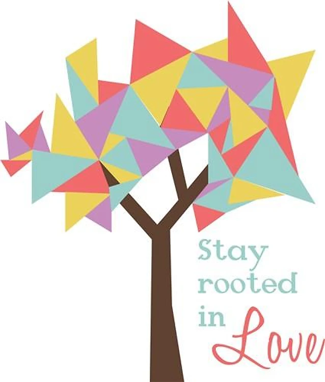 Stay Rooted In Love