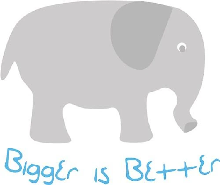 Bigger Is Better