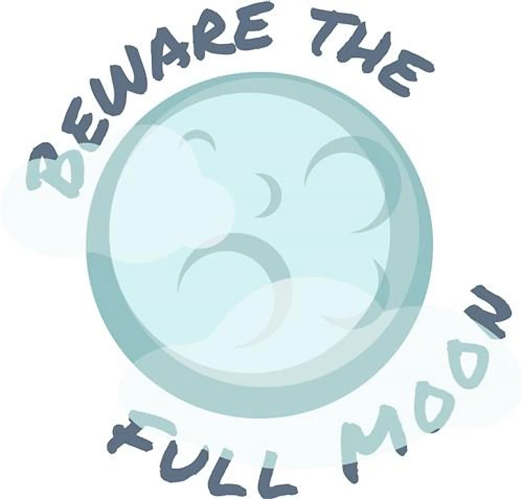 Beware Full Moon