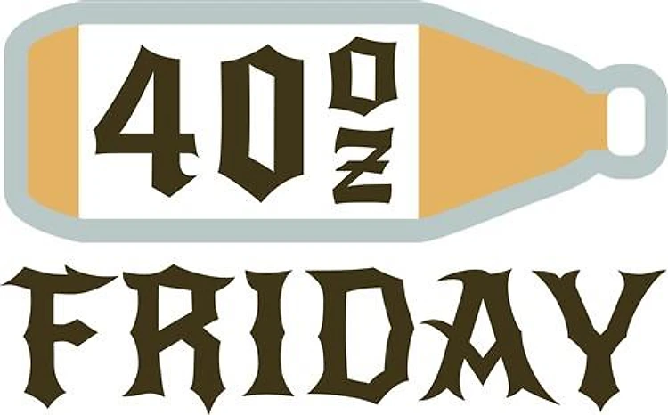 40 Oz Friday