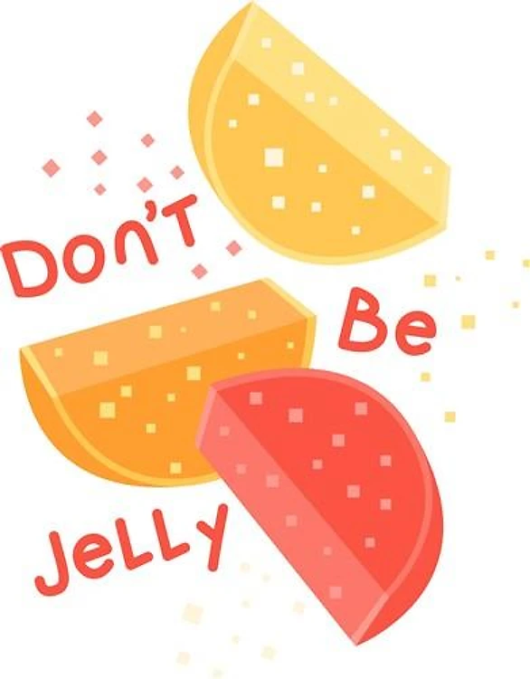 Dont Be Jelly