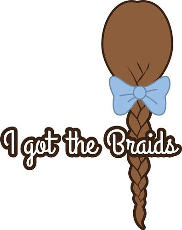I Got Braids