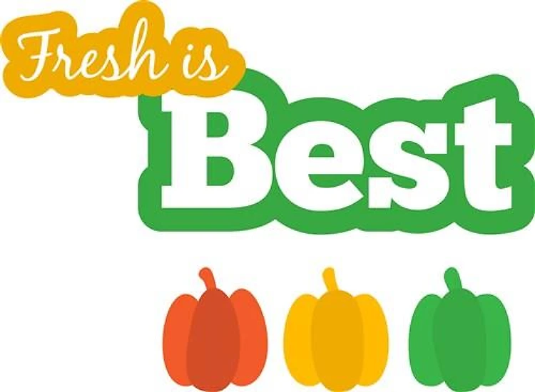 Fresh Is Best