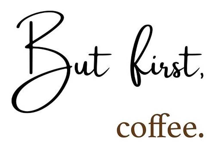 But First Coffee