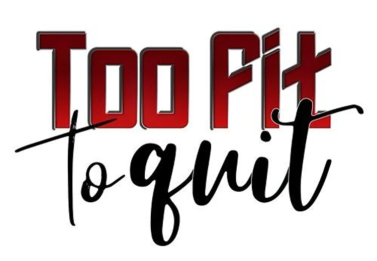 Too Fit To Quit