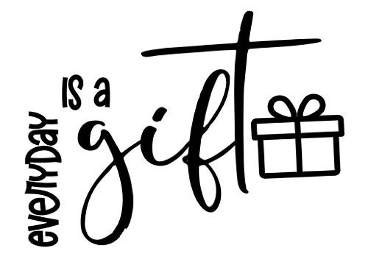 Everyday Is A Gift