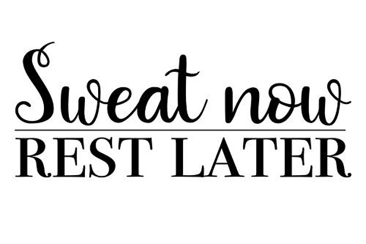 Sweat Now Rest Later