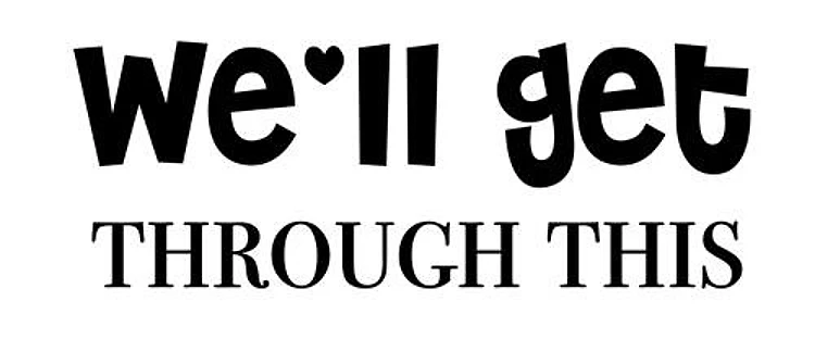 We will get through this
