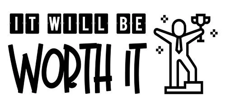 Will Be Worth It