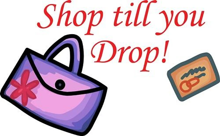 SHOP TILL YOU DROP!