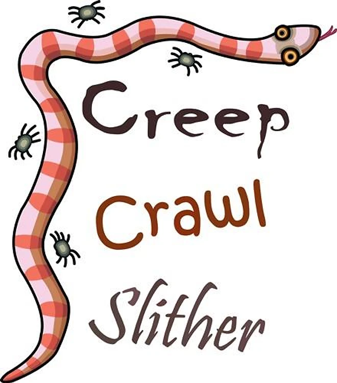CREEP CRAWL SLITHER
