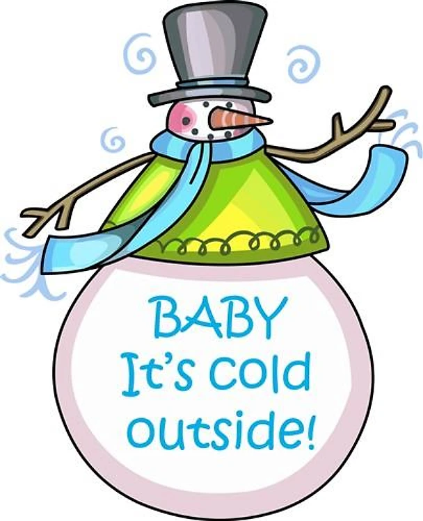BABY ITS COLD OUTSIDE!