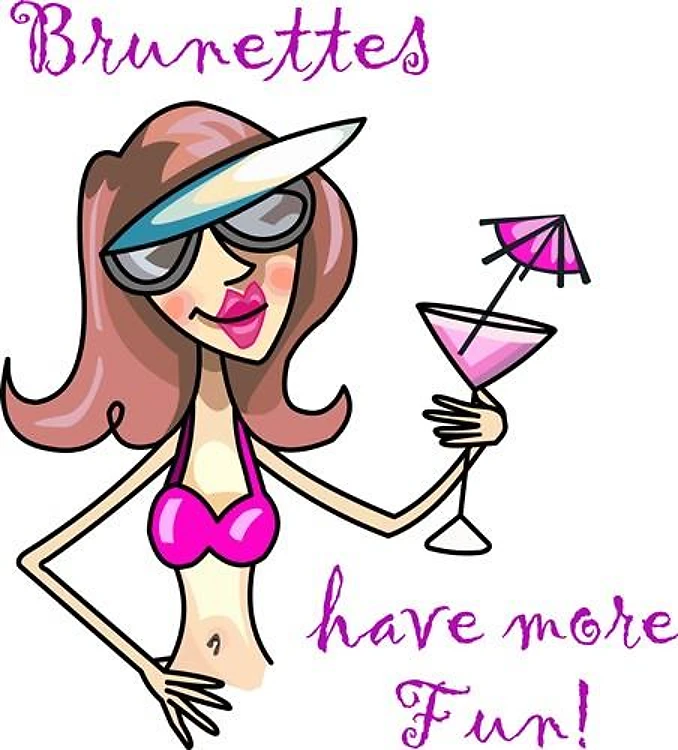 BRUNETTES HAVE MORE FUN!
