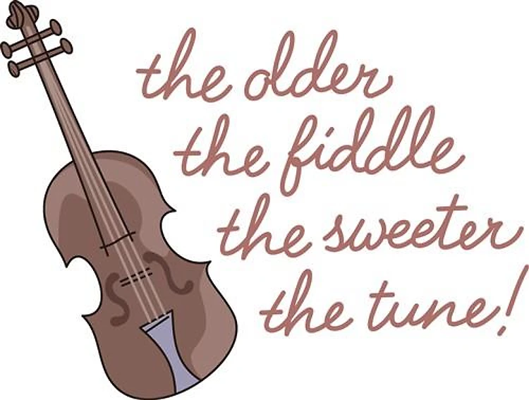 THE OLDER THE FIDDLE...