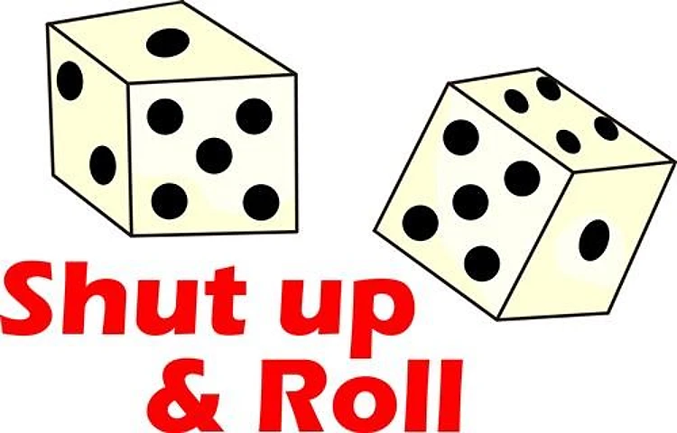 SHUT UP and ROLL