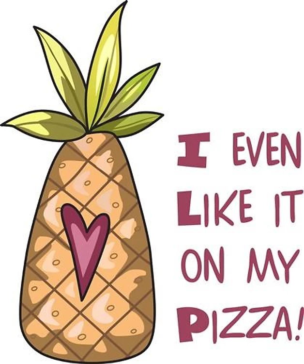 I LIKE PINEAPPLE ON PIZZA