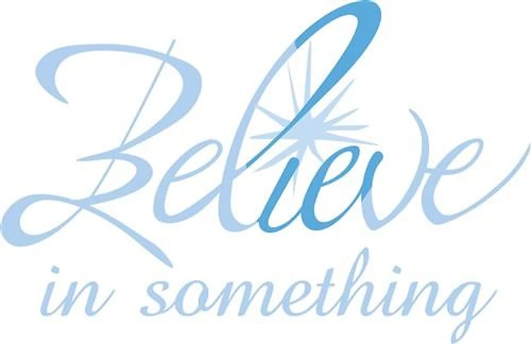 BELIEVE IN SOMETHING
