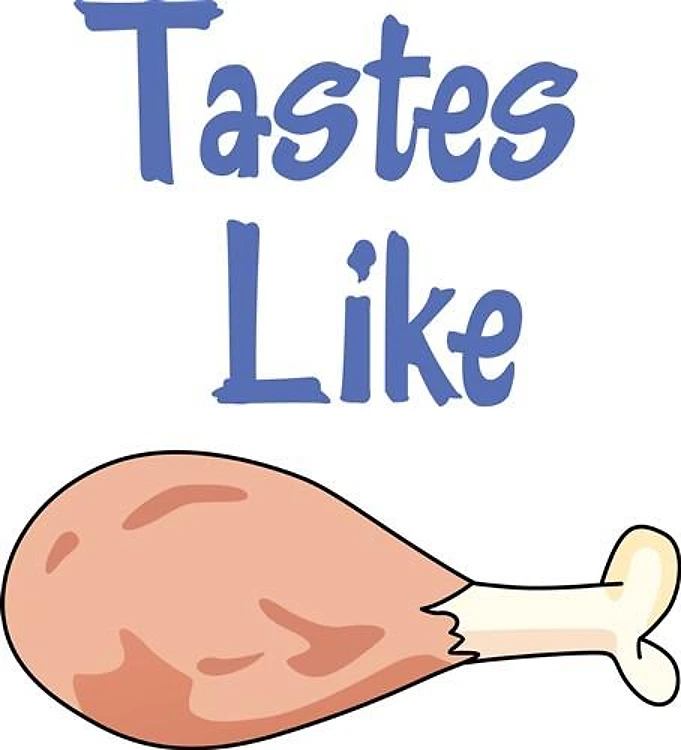TASTES LIKE CHICKEN