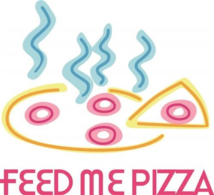 FEED ME PIZZA