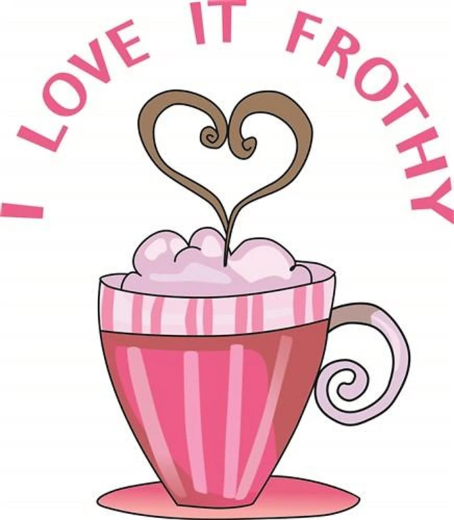 I LOVE IT FROTHY