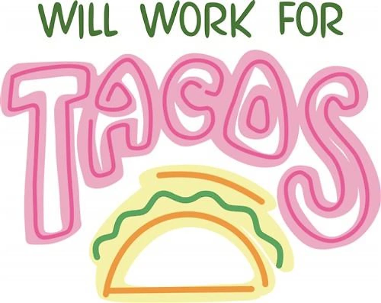 WILL WORK FOR TACOS