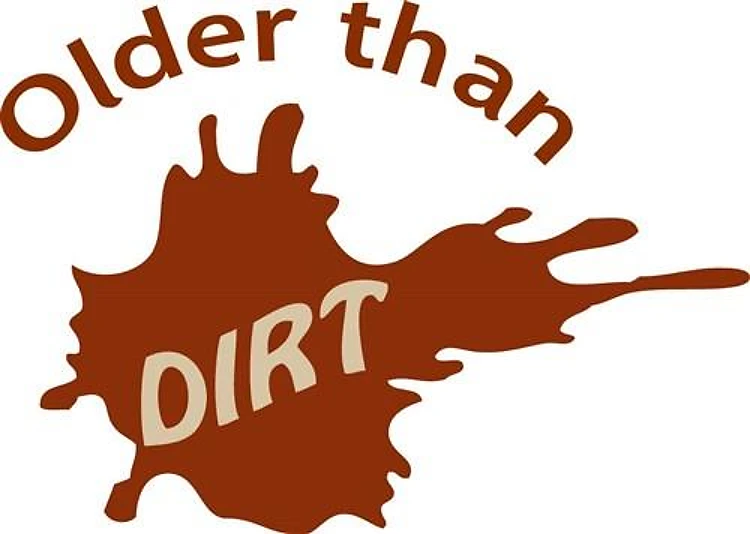 Older Than Dirt