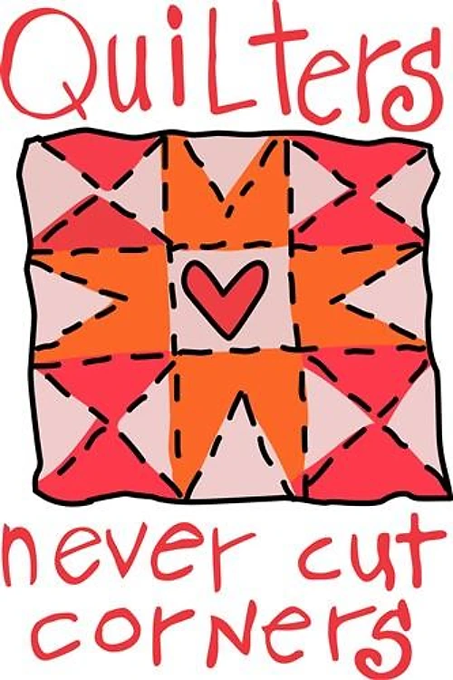 QUILTERS NEVER CUT CORNERS