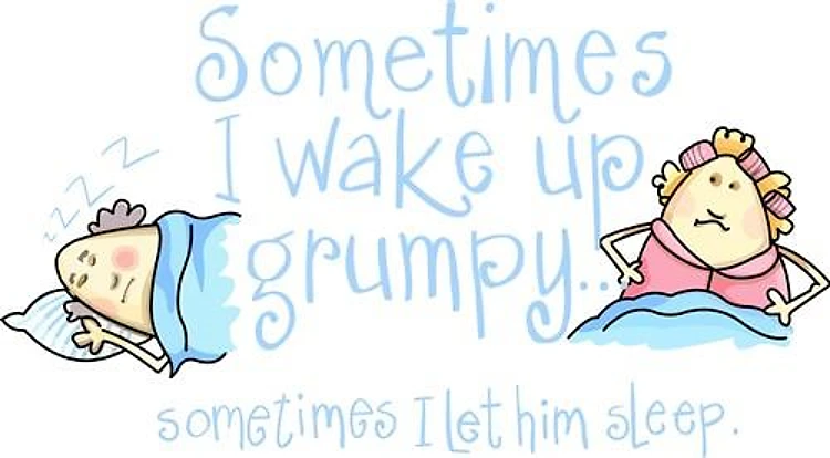 I WAKE UP GRUMPY