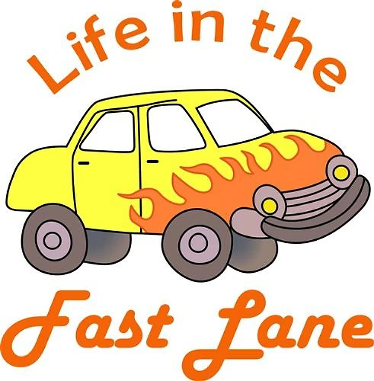 LIFE IN THE FAST LANE