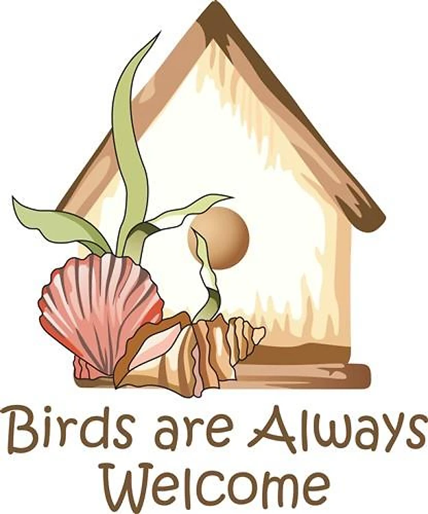 BIRDS ARE ALWAYS WELCOME
