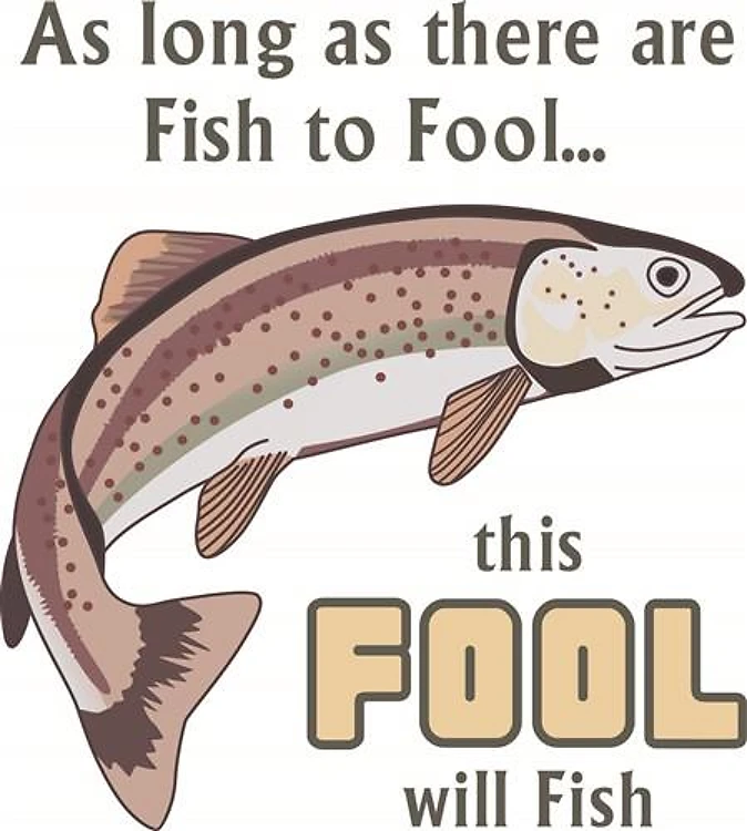 THIS FOOL WILL FISH