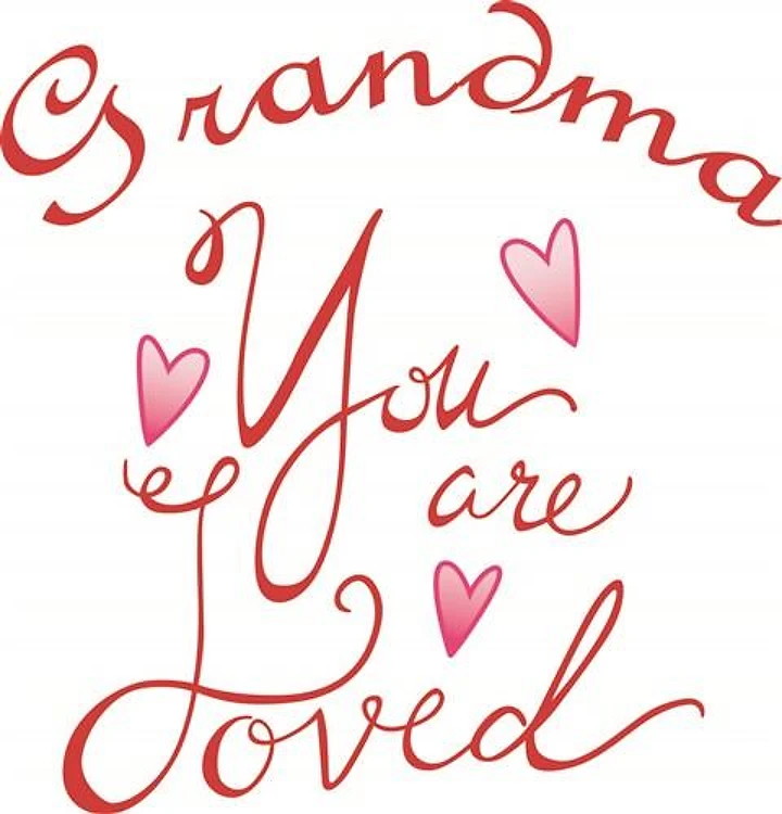 GRANDMA YOU ARE LOVED