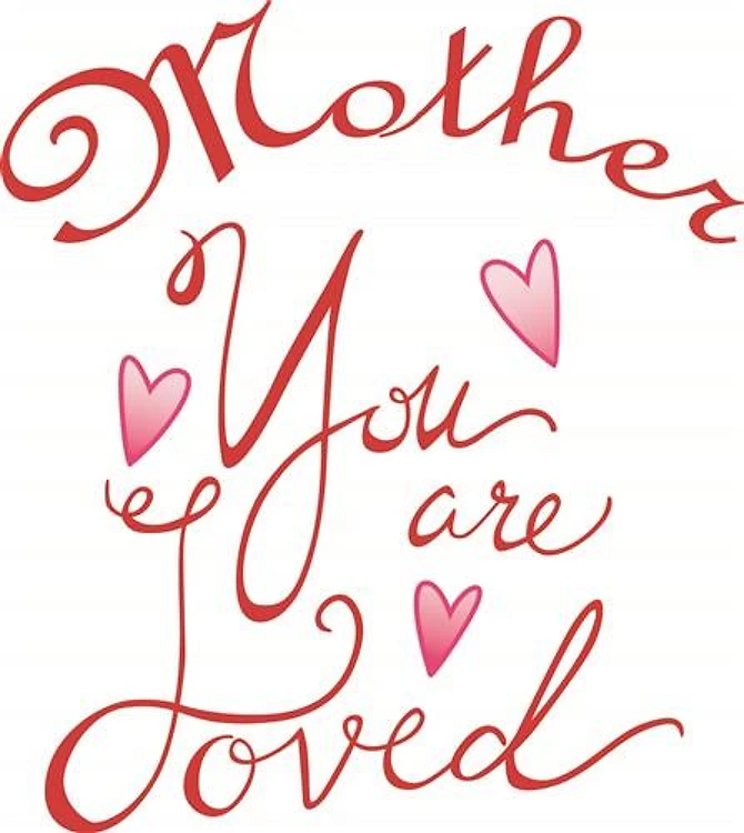 MOTHER YOU ARE LOVED