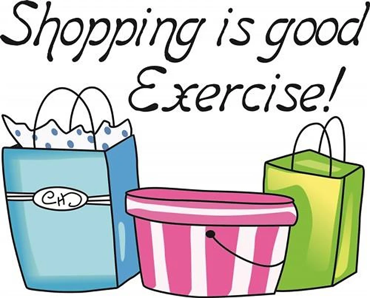 SHOPPING IS GOOD EXERCISE