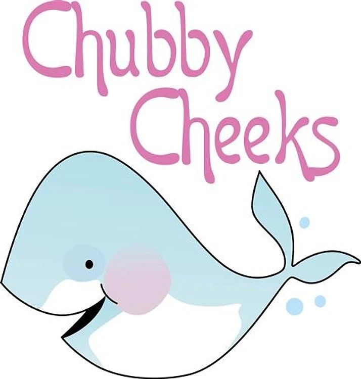 CHUBBY CHEEKS