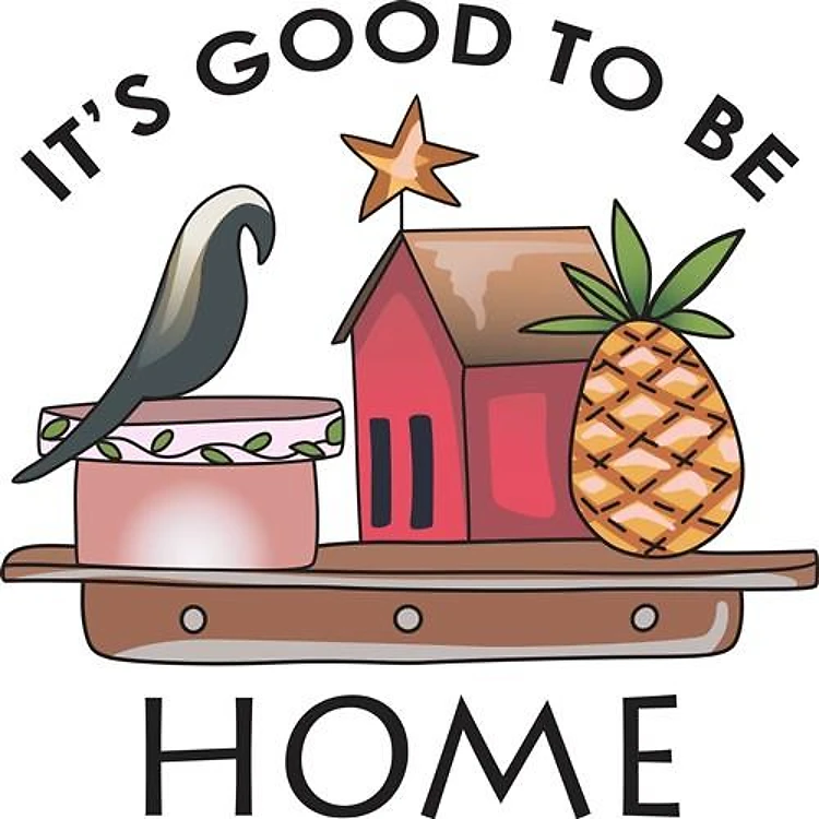 ITS GOOD TO BE HOME