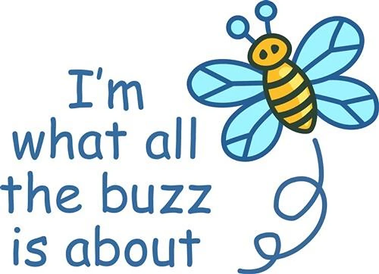 WHAT ALL THE BUZZ IS ABOUT