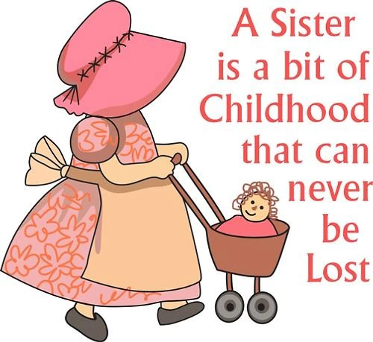 SISTER IS A BIT OF CHILDHOOD