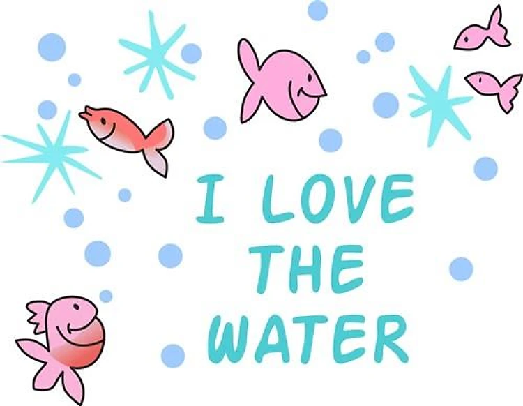 I LOVE THE WATER