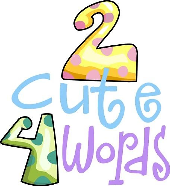 2 CUTE 4 WORDS