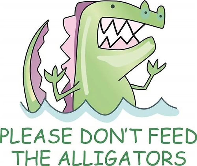DONT FEED THE ALLIGATORS