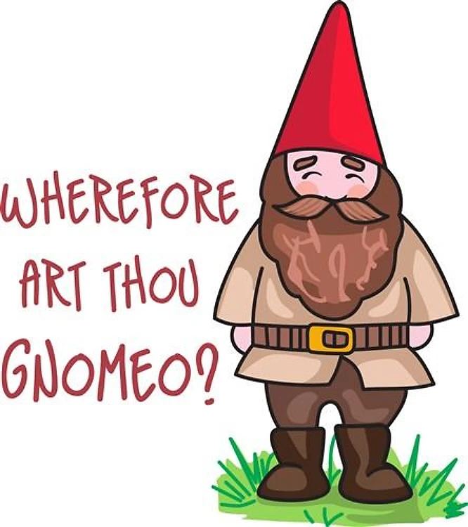 WHEREFORE ART THOU GNOMEO